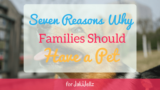 Guest Blogger Series: Seven Reasons Why Families Should Have a Pet - MommyStroller