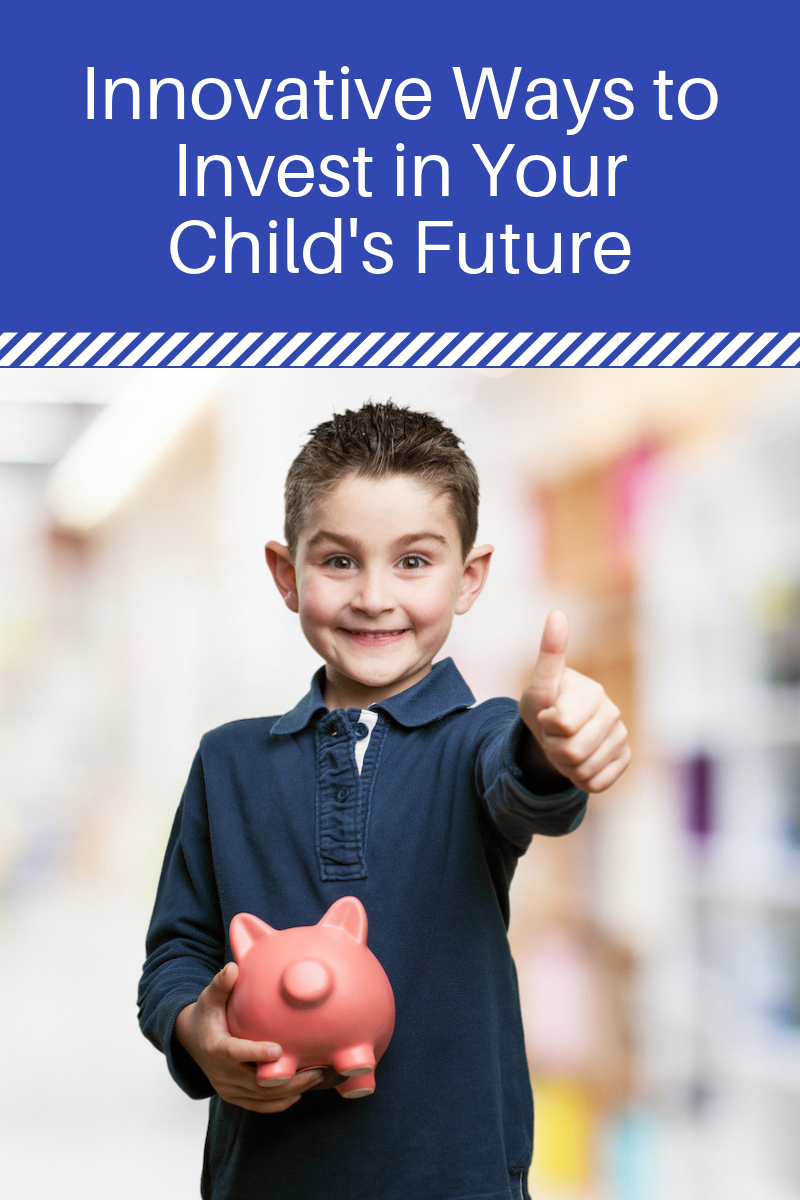 Innovative Ways to Invest in Your Child's Future