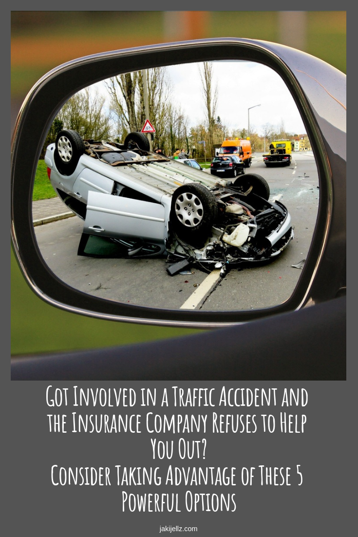 Got Involved in a Traffic Accident and the Insurance Company Refuses to Help You Out? Consider Taking Advantage of These 5 Powerful Options