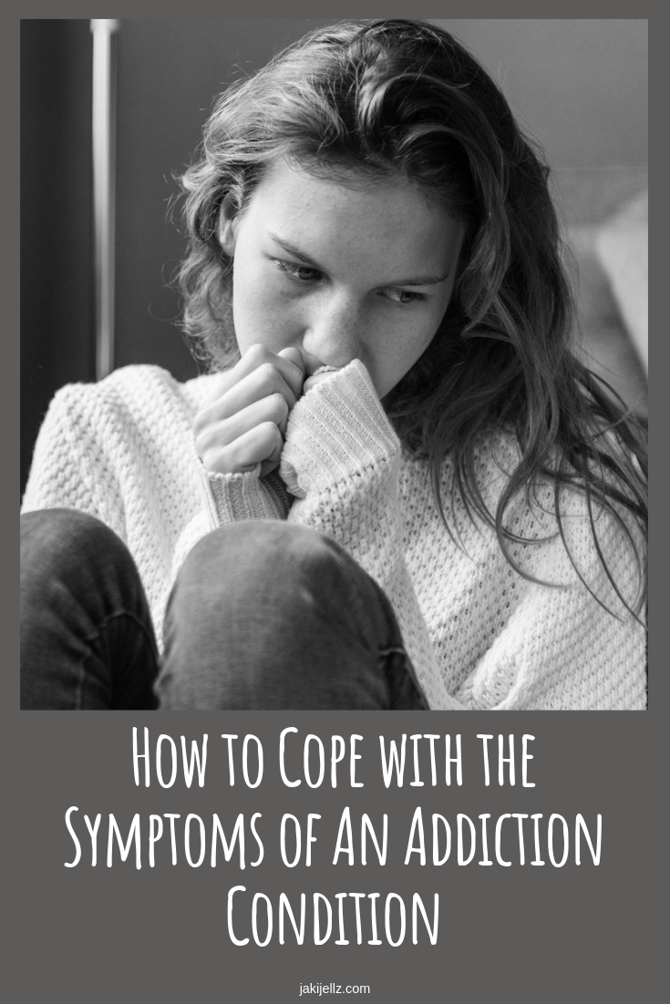 How to Cope with the Symptoms of An Addiction Condition