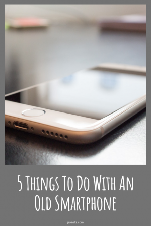 5 Things To Do With An Old Smartphone