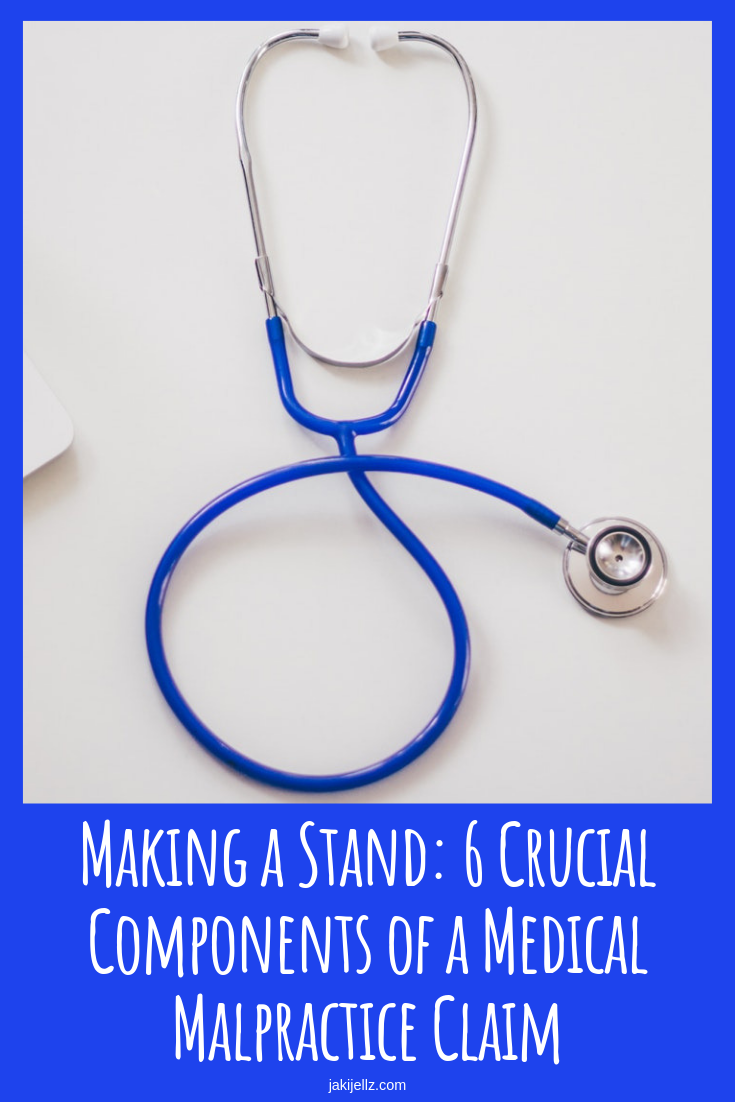 Making a Stand: 6 Crucial Components of a Medical Malpractice Claim