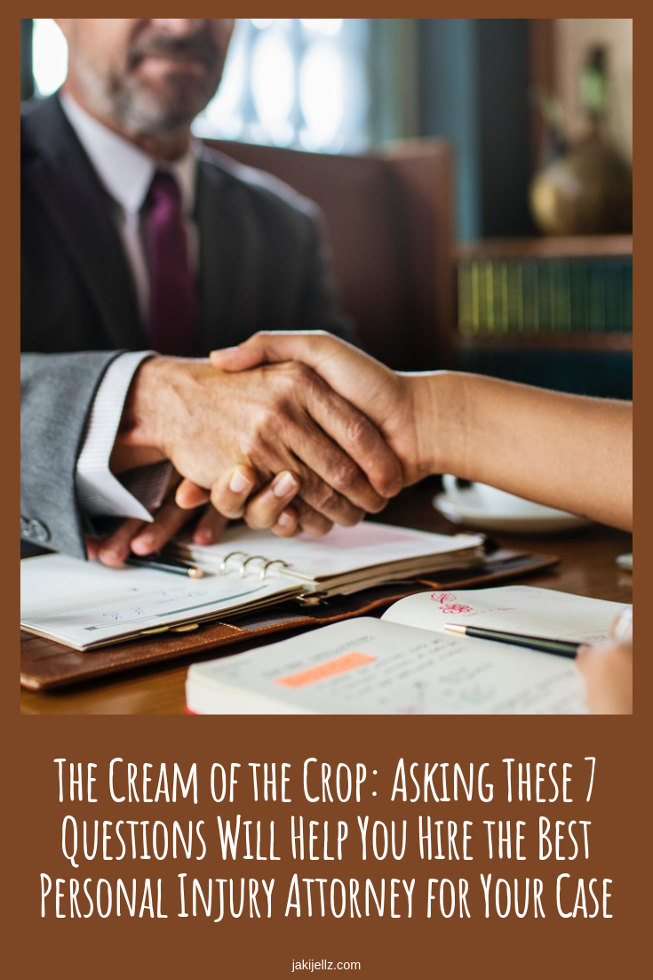 The Cream of the Crop: Asking These 7 Questions Will Help You Hire the Best Personal Injury Attorney for Your Case