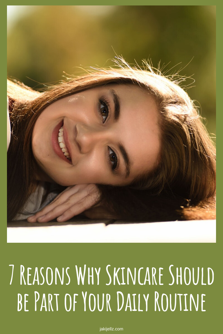 7 Reasons Why Skincare Should be Part of Your Daily Routine
