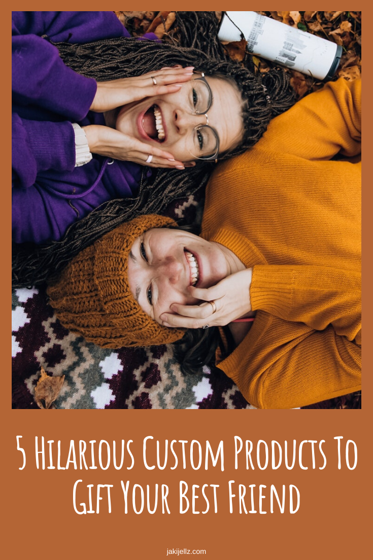5 Hilarious Custom Products To Gift Your Best Friend