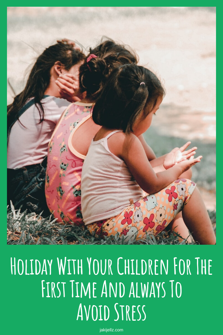 Holiday With Your Children For The First Time And always To Avoid Stress